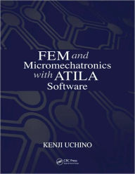 Title: FEM and Micromechatronics with ATILA Software / Edition 1, Author: Kenji Uchino