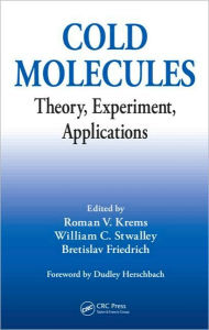 Title: Cold Molecules: Theory, Experiment, Applications / Edition 1, Author: Roman Krems