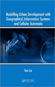 Title: Modelling Urban Development with Geographical Information Systems and Cellular Automata, Author: Yan Liu