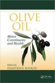 Title: Olive Oil: Minor Constituents and Health / Edition 1, Author: Dimitrios Boskou