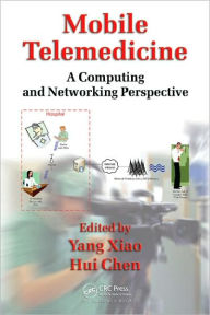 Title: Mobile Telemedicine: A Computing and Networking Perspective / Edition 1, Author: Yang Xiao