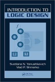 Title: Introduction to Logic Design / Edition 1, Author: Svetlana N. Yanushkevich