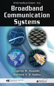 Title: Introduction to Broadband Communication Systems / Edition 1, Author: Cajetan M. Akujuobi