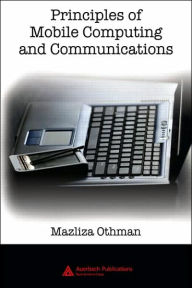 Title: Principles of Mobile Computing and Communications / Edition 1, Author: Mazliza Othman