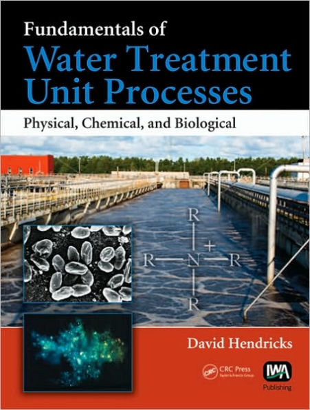 Fundamentals of Water Treatment Unit Processes: Physical, Chemical, and Biological / Edition 1