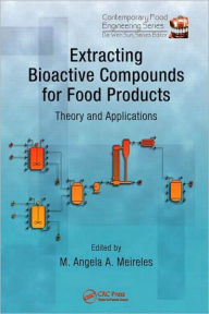 Title: Extracting Bioactive Compounds for Food Products: Theory and Applications / Edition 1, Author: M. Angela A. Meireles