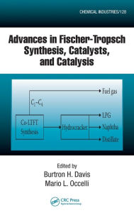 Title: Advances in Fischer-Tropsch Synthesis, Catalysts, and Catalysis / Edition 1, Author: B. H. Davis