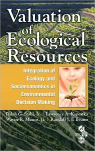 Title: Valuation of Ecological Resources: Integration of Ecology and Socioeconomics in Environmental Decision Making, Author: Ralph G. Stahl Jr.