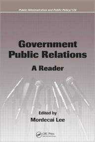 Title: Government Public Relations: A Reader / Edition 1, Author: Mordecai Lee