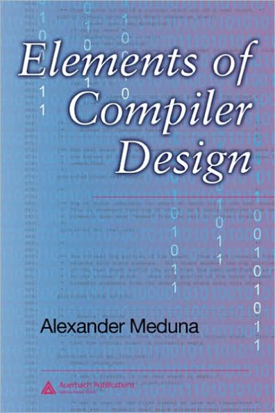 Elements of Compiler Design / Edition 1