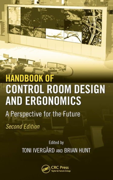 Handbook of Control Room Design and Ergonomics: A Perspective for the Future, Second Edition