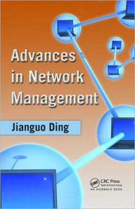 Title: Advances in Network Management / Edition 1, Author: Jianguo Ding