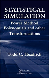 Title: Statistical Simulation: Power Method Polynomials and Other Transformations / Edition 1, Author: Todd C. Headrick