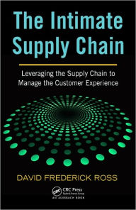 Title: The Intimate Supply Chain: Leveraging the Supply Chain to Manage the Customer Experience, Author: David Frederick Ross