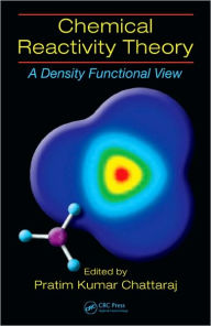 Title: Chemical Reactivity Theory: A Density Functional View / Edition 1, Author: Pratim Kumar Chattaraj