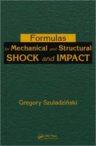 Title: Formulas for Mechanical and Structural Shock and Impact / Edition 1, Author: Gregory Szuladzinski