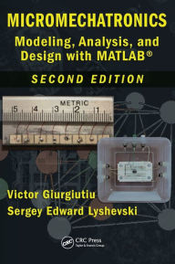 Title: Micromechatronics: Modeling, Analysis, and Design with MATLAB, Second Edition / Edition 2, Author: Victor Giurgiutiu