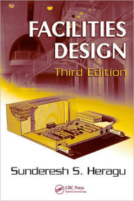 Title: Facilities Design, Third Edition / Edition 3, Author: Sunderesh S. Heragu