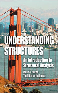 Title: Understanding Structures: An Introduction to Structural Analysis / Edition 1, Author: Mete A. Sozen