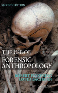 Title: The Use of Forensic Anthropology / Edition 2, Author: Robert B. Pickering