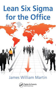 Title: Lean Six Sigma for the Office / Edition 1, Author: James William Martin