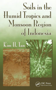 Title: Soils in the Humid Tropics and Monsoon Region of Indonesia / Edition 1, Author: Kim H. Tan