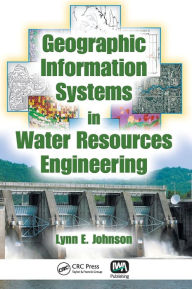 Title: Geographic Information Systems in Water Resources Engineering / Edition 1, Author: Lynn E. Johnson