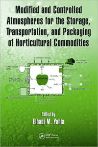 Title: Modified and Controlled Atmospheres for the Storage, Transportation, and Packaging of Horticultural Commodities / Edition 1, Author: Elhadi M. Yahia