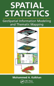 Title: Spatial Statistics: GeoSpatial Information Modeling and Thematic Mapping / Edition 1, Author: Mohammed A. Kalkhan