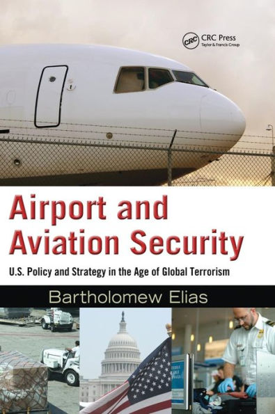 Airport and Aviation Security: U.S. Policy and Strategy in the Age of Global Terrorism / Edition 1