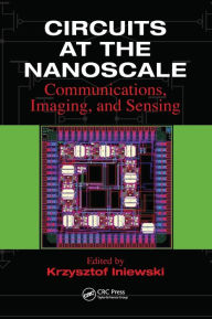 Title: Circuits at the Nanoscale: Communications, Imaging, and Sensing / Edition 1, Author: Krzysztof Iniewski