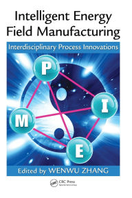 Title: Intelligent Energy Field Manufacturing: Interdisciplinary Process Innovations, Author: Wenwu Zhang