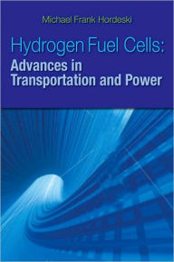 Title: Hydrogen & Fuel Cells: Advances in Transportation and Power / Edition 1, Author: Michael Frank Hordeski