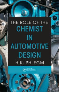 Title: The Role of the Chemist in Automotive Design / Edition 1, Author: H. K. Phlegm