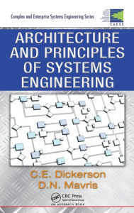 Title: Architecture and Principles of Systems Engineering / Edition 1, Author: Charles Dickerson