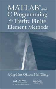 Title: MATLAB and C Programming for Trefftz Finite Element Methods / Edition 1, Author: Qing-Hua Qin