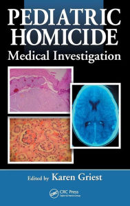 Title: Pediatric Homicide: Medical Investigation / Edition 1, Author: Karen Griest