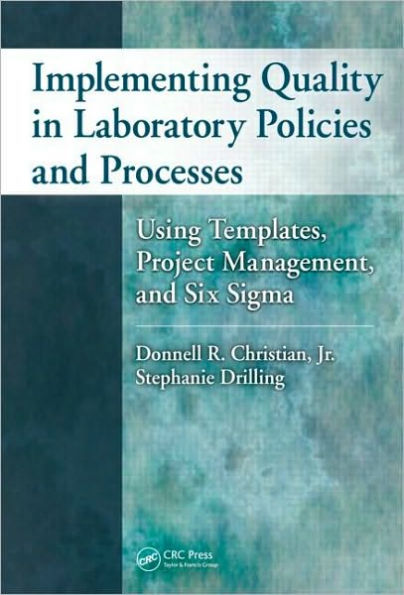 Implementing Quality in Laboratory Policies and Processes: Using Templates, Project Management, and Six Sigma / Edition 1