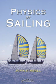 Title: Physics of Sailing / Edition 1, Author: John Kimball