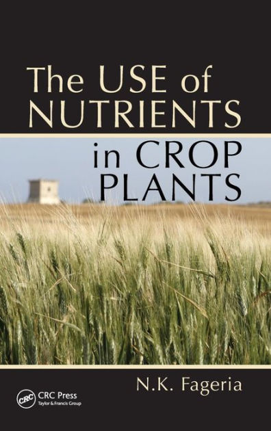 The Use of Nutrients in Crop Plants by Nand Kumar Fageria, Hardcover ...