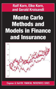 Title: Monte Carlo Methods and Models in Finance and Insurance / Edition 1, Author: Ralf Korn