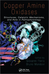 Title: Copper Amine Oxidases: Structures, Catalytic Mechanisms and Role in Pathophysiology / Edition 1, Author: Giovanni Floris