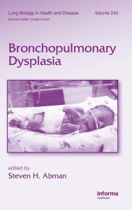 Title: Bronchopulmonary Dysplasia / Edition 1, Author: Steven H. Abman