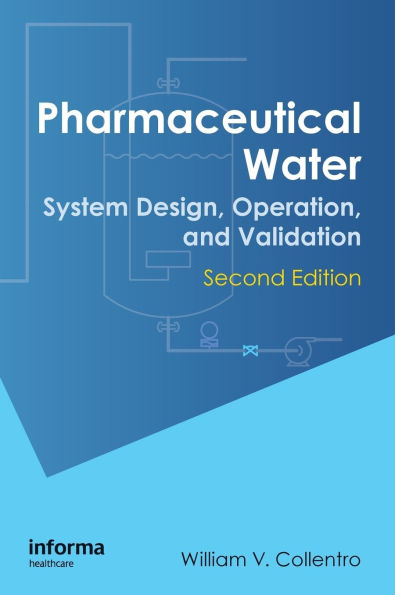 Pharmaceutical Water: System Design, Operation, and Validation, Second Edition / Edition 2