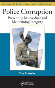 Title: Police Corruption: Preventing Misconduct and Maintaining Integrity / Edition 1, Author: Tim Prenzler