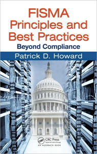 Title: FISMA Principles and Best Practices: Beyond Compliance / Edition 1, Author: Patrick D. Howard