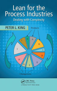 Title: Lean for the Process Industries: Dealing with Complexity / Edition 1, Author: Peter L. King