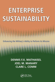 Title: Enterprise Sustainability: Enhancing the Military's Ability to Perform its Mission / Edition 1, Author: Dennis F.X. Mathaisel