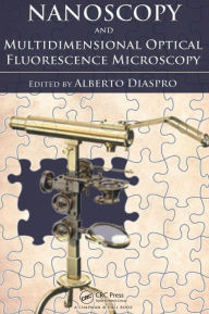 Title: Nanoscopy and Multidimensional Optical Fluorescence Microscopy / Edition 1, Author: Alberto Diaspro