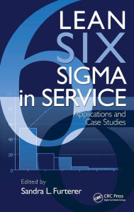 Title: Lean Six Sigma in Service: Applications and Case Studies / Edition 1, Author: Sandra L. Furterer